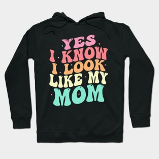 Yes I Know I Look Like My Mom Funny Mother's Day Hoodie